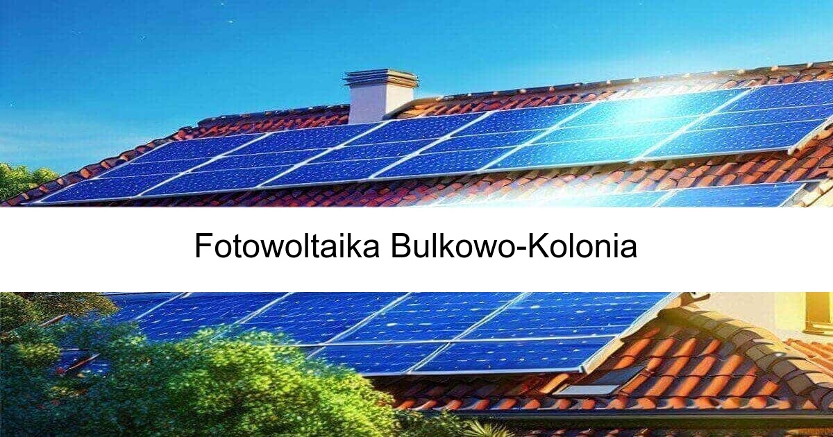 Fotowoltaika Bulkowo-Kolonia od freefoto Niezawodne panele fotowoltaiczne oraz montaż
