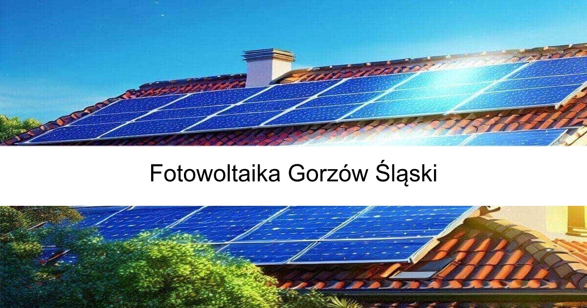 Fotowoltaika Gorzów Śląski od freefoto Niezawodne panele fotowoltaiczne oraz montaż