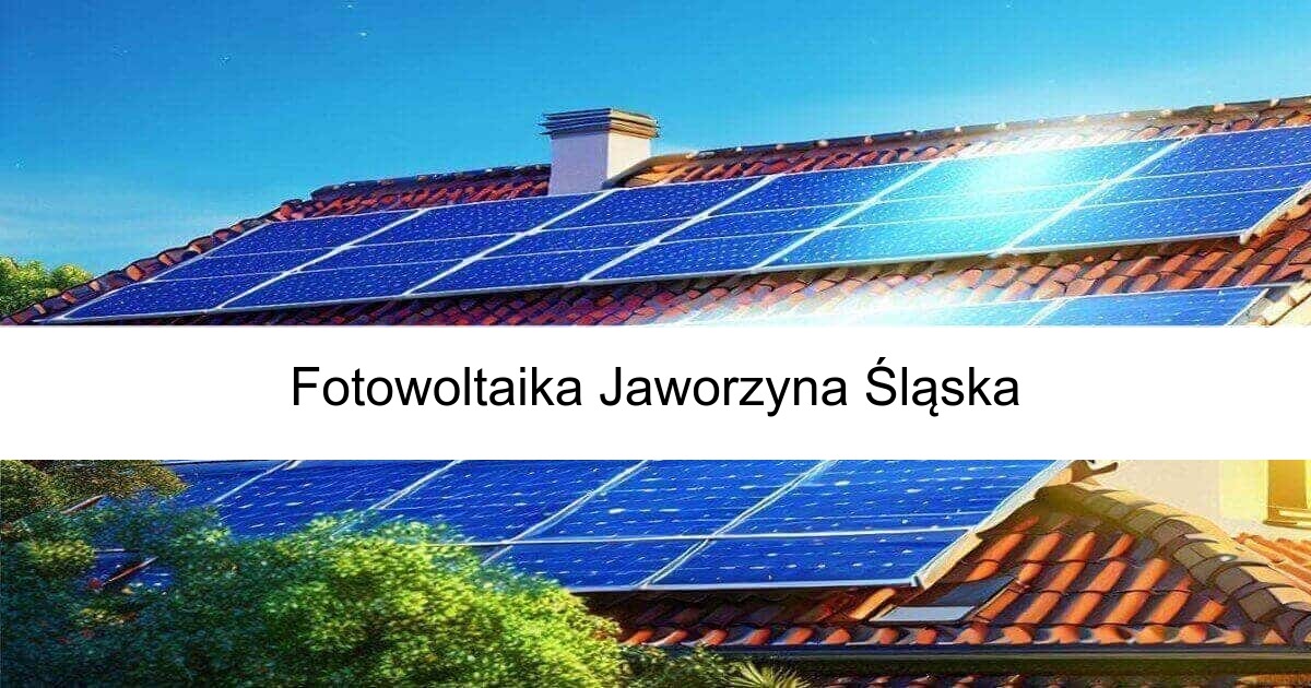 Fotowoltaika Jaworzyna Śląska od freefoto Niezawodne panele fotowoltaiczne oraz montaż
