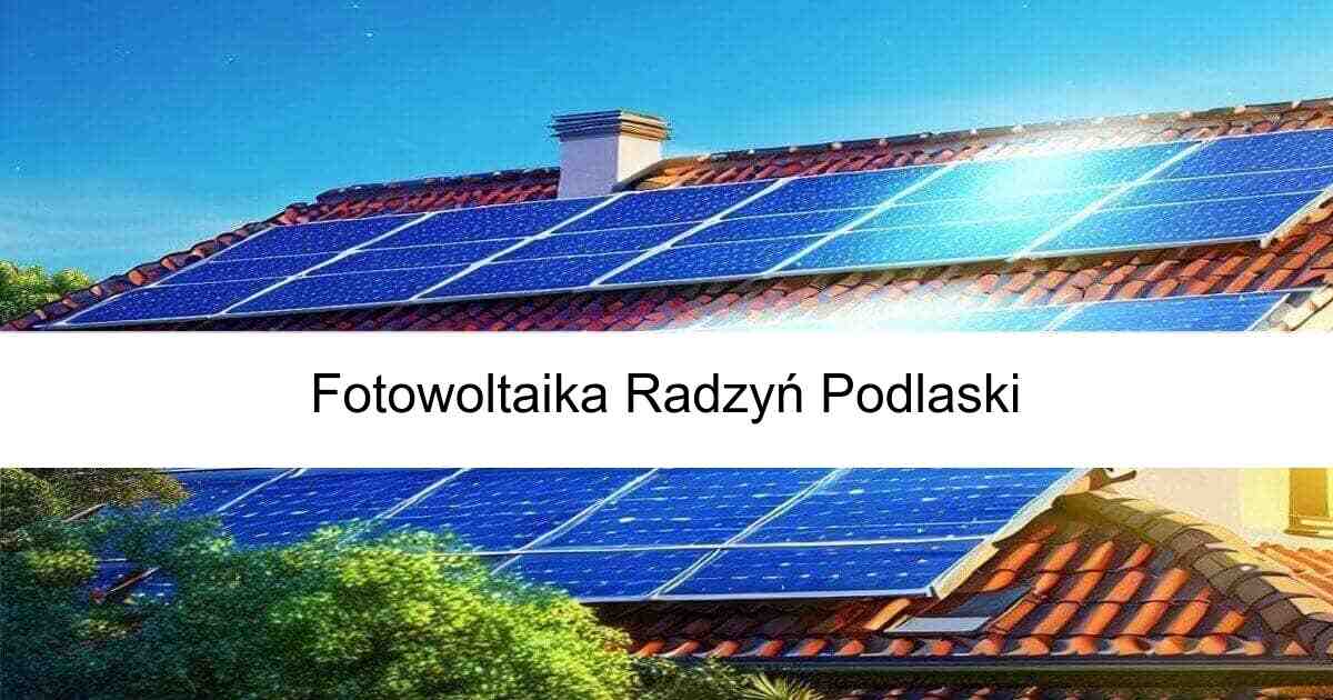 Fotowoltaika Radzyń Podlaski od freefoto Niezawodne panele fotowoltaiczne oraz montaż