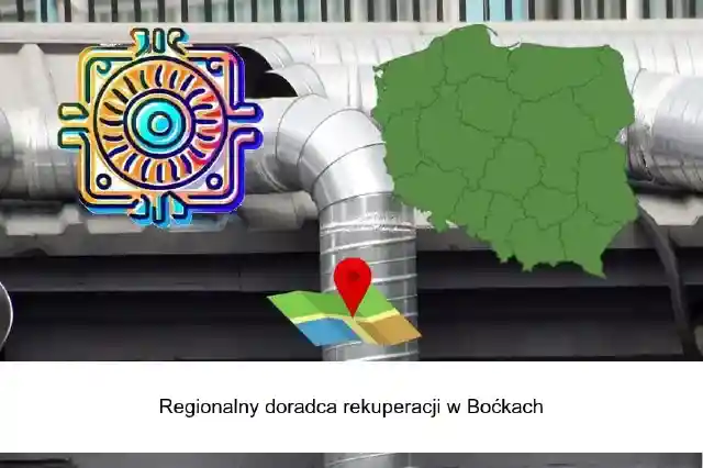 Regionalny doradca rekuperacji w sprawach montażu i instalacji w Boćkach i okolicy