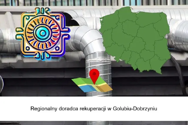 Regionalny doradca rekuperacji w sprawach montażu i instalacji w Golubiu-Dobrzyniu i okolicy
