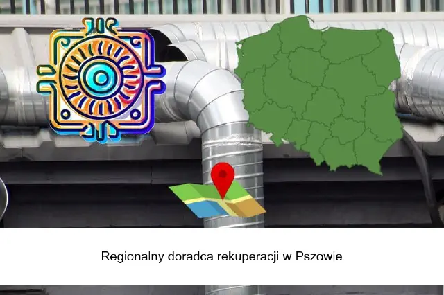 Regionalny doradca rekuperacji w sprawach montażu i instalacji w Pszowie i okolicy